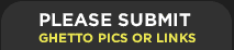 Please Submit Ghetto Links or Images